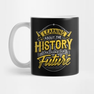 Learning About The History Can Change Our Future Mug